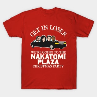 Get in Loser, We're Going to the Nakatomi Plaza Christmas Party T-Shirt